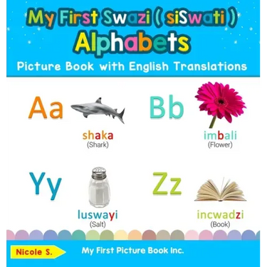 My First Swazi ( siSwati ) Alphabets Picture Book with English Translations: Bilingual Early Learning & Easy Teaching Swazi ( siSwati ) Books for Kids