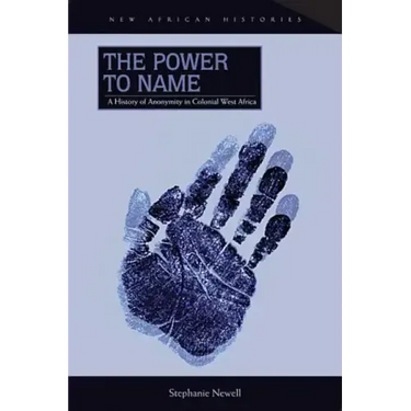 The Power to Name: A History of Anonymity in Colonial West Africa