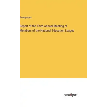 Report of the Third Annual Meeting of Members of the National Education League