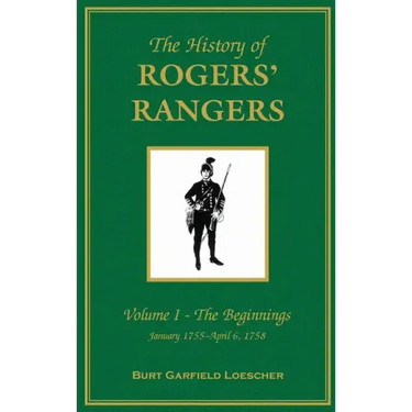 The History of Rogers' Rangers: Vol. I: The Beginnings, January 1755-April 6, 1758