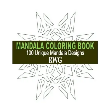 Mandala Coloring Book: 100 Unique Mandala Designs and Stress Relieving Patterns for Adult Relaxation, Meditation, and Happiness