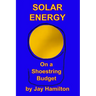 Solar Energy On A Shoestring Budget