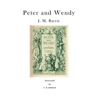 Peter and Wendy: Peter Pan; Or, the Boy Who Wouldn't Grow Up