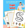 English Spanish Practice Alphabet ABCD letters with Cartoon Pictures: Practica letras del alfabeto español inglés con imágenes de dibujos animados