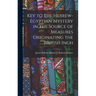 Key to the Hebrew-Egyptian Mystery in the Source of Measures Originating the British Inch