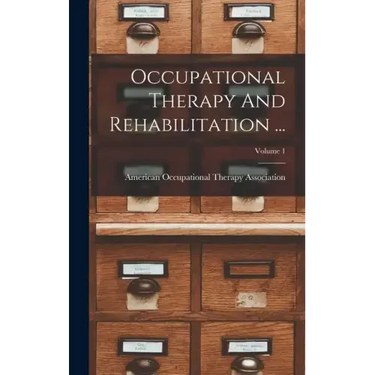 Occupational Therapy And Rehabilitation ...; Volume 1