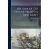 History of the City of Trenton, New Jersey: Embracing a Period of Nearly Two Hundred Years, Commencing in 1676, the First Settlement of the Town, and