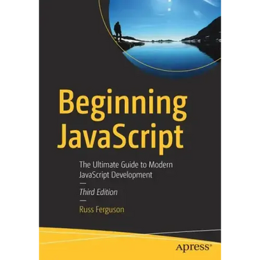 Beginning JavaScript: The Ultimate Guide to Modern JavaScript Development