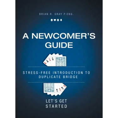 A Newcomer's Guide: Stress-Free Introduction to Duplicate Bridge Let's Get Started