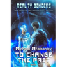 To Change the Past (Reality Benders Book #10): LitRPG Series