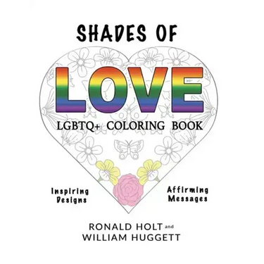 Shades of Love LGBTQ+ Coloring Book: Inspiring Designs with Affirming Messages of Love and Acceptance