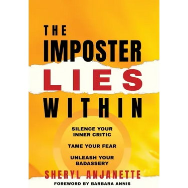 The Imposter Lies Within: Silence Your Inner Critic, Tame Your Fear, Unleash Your Badassery