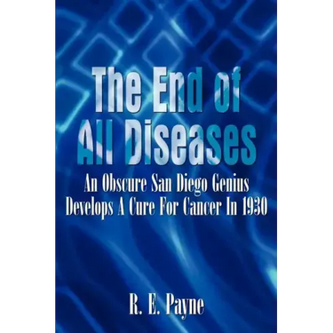 "The End of All Diseases": An Obscure San Diego Genius Develops A Cure For Cancer In 1930