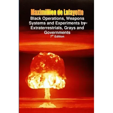 Black Operations, Weapons Systems and Experiments by Extraterrestrials, Grays and Governments