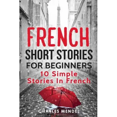 French Short Stories For Beginners: 10 Simple Stories In French
