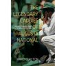 The Legendary Caddies of Augusta National: Inside Stories from Golf's Greatest Stage
