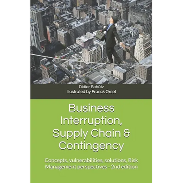 Business Interruption, Supply Chain & Contingency: Concepts, vulnerabilities, solutions, Risk Management perspectives