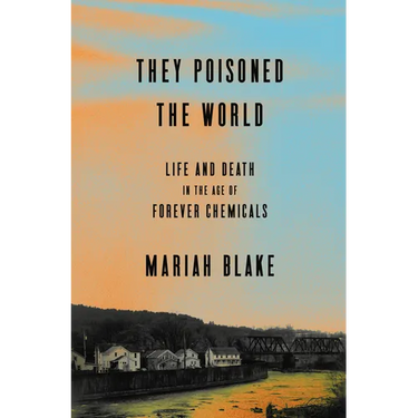 They Poisoned the World: Life and Death in the Age of Forever Chemicals