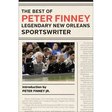 The Best of Peter Finney, Legendary New Orleans Sportswriter