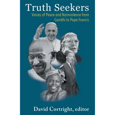 Truth Seekers: Voices of Peace and Nonviolence from Gandhi to Pope Francis