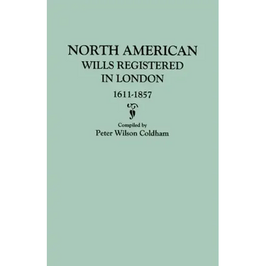 North American Wills Registered in London, 1611-1857