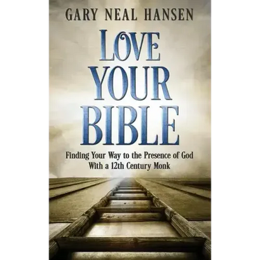 Love Your Bible: Finding Your Way to the Presence of God with a 12th Century Monk
