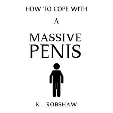 How To Cope With A Massive Penis: Inappropriate, outrageously funny joke notebook disguised as a real 6x9 paperback - fool your friends with this awes