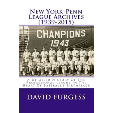New York-Penn League Archives (1939-2015): A Comprehensive Overview Of The Professional League In The Heart Of Baseball's Birthplace