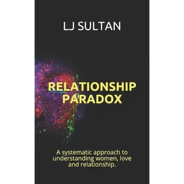 Relationship Paradox: A systematic approach to understand women, love and relationship.