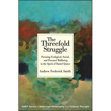 The Threefold Struggle: Pursuing Ecological, Social, and Personal Wellbeing in the Spirit of Daniel Quinn