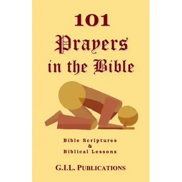 101 Prayers in the Bible: Bible Scriptures and Biblical Lessons