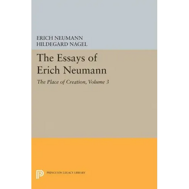 The Essays of Erich Neumann, Volume 3: The Place of Creation
