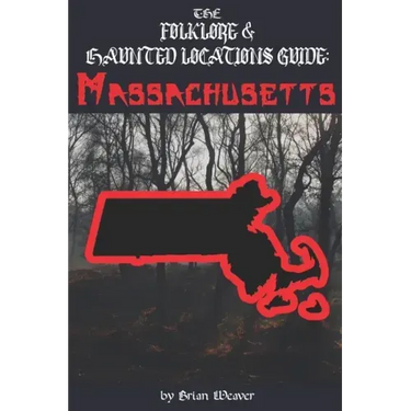 The Folklore & Haunted Locations Guide: Massachusetts
