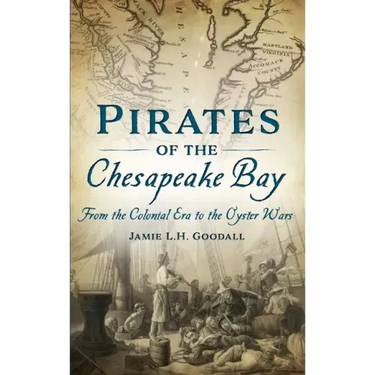 Pirates of the Chesapeake Bay: From the Colonial Era to the Oyster Wars