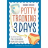 Potty Training in 3 Days: The Step-By-Step Plan for a Clean Break from Dirty Diapers