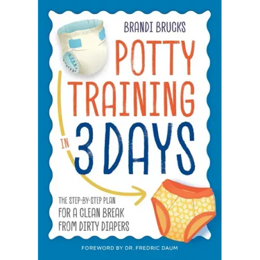 Potty Training in 3 Days: The Step-By-Step Plan for a Clean Break from Dirty Diapers