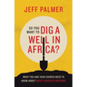 So You Want to Dig a Well in Africa?: What You and Your Church Need to Know About Mercy-Oriented Missions