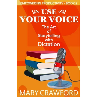 Use Your Voice: The Art of Storytelling with Dictation