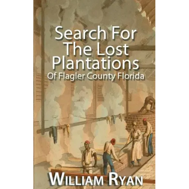 Search For The Lost Plantations of Flagler County Florida