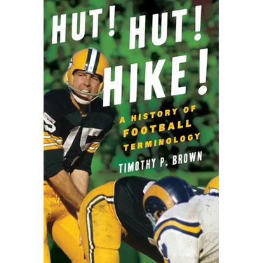 Hut! Hut! Hike!: A History of Football Terminology