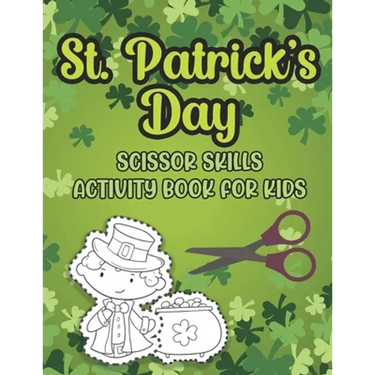 St. Patrick's Day Scissor Skills Activity Book For Kids: Cutting And Pasting Activity Book For Preschoolers And Toddlers Ages 3-5