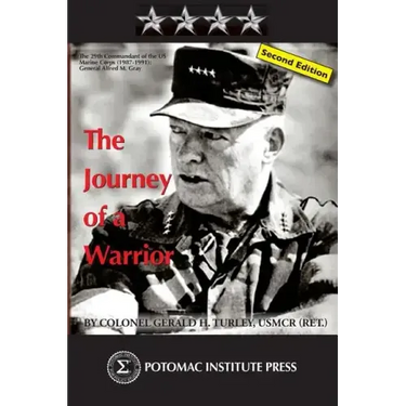 The Journey of a Warrior: The Twenty-Ninth Commandant of the U.S. Marine Corps (1987-1991): General Alfred Mason Gray, Second Edition