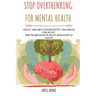 Stop Overthinking for Mental Health: Learn the 7 atomic habits to overcome negativity: avoid compulsive eating and stress. Rewire your brain and beat