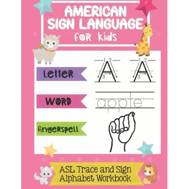 American Sign Language for Kids ASL Trace and Sign Alphabet Workbook: A Beginner's ASL Handwriting Practice Book