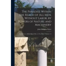 The Paradise Within the Reach of All Men, Without Labor, by Powers of Nature and Machinery: An Address to All Intelligent Men. in Two Parts, Volumes 1