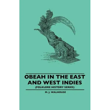 Obeah in the East and West Indies (Folklore History Series)
