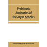Prehistoric antiquities of the Aryan peoples: a manual of comparative philology and the earliest culture