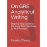 On GRE Analytical Writing: Step-by-Step Guide to the Issue Task: Solutions to Real Prompts