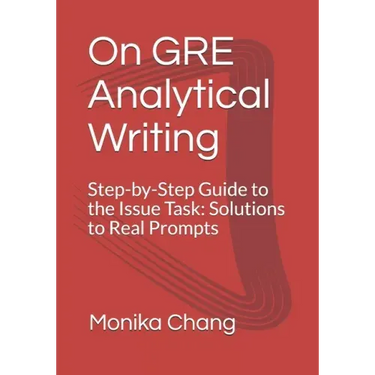 On GRE Analytical Writing: Step-by-Step Guide to the Issue Task: Solutions to Real Prompts