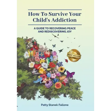 How To Survive Your Child's Addiction: A Guide To Recovering Peace And Rediscovering Joy